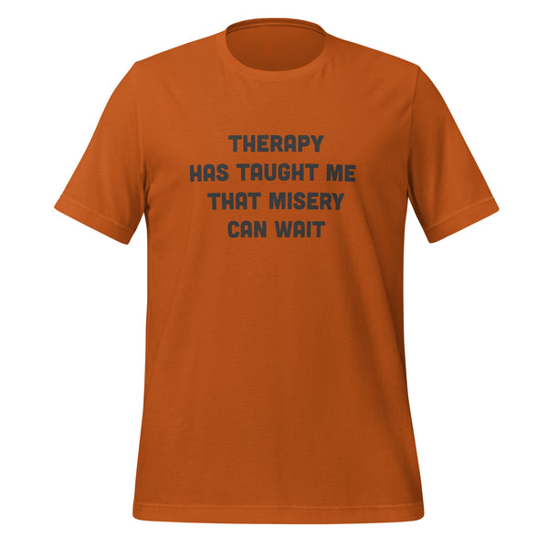 Therapy Has Taught Me That Misery Can Wait T-Shirt