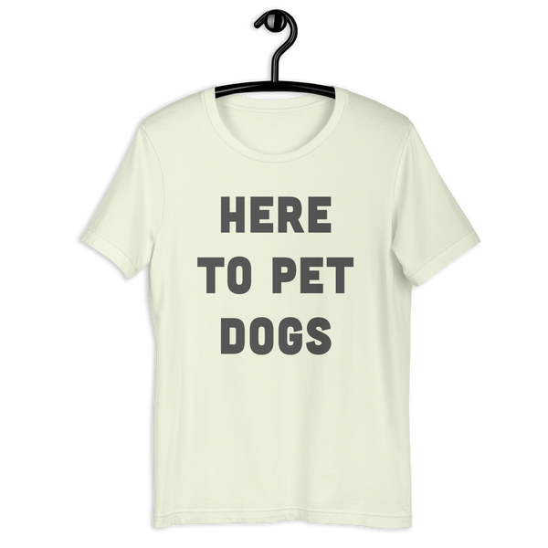 Here To Pet Dogs T-Shirt