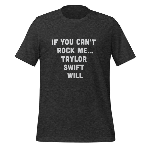 If You Can't Rock Me... Taylor Swift Will Unisex t-shirt