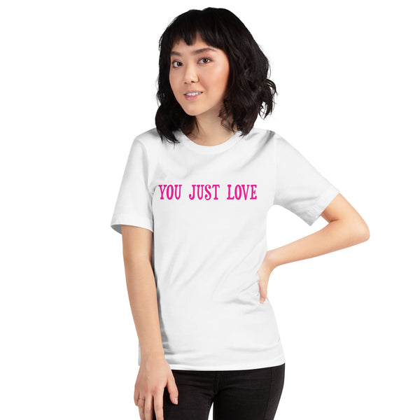 You Just Love T-shirt
