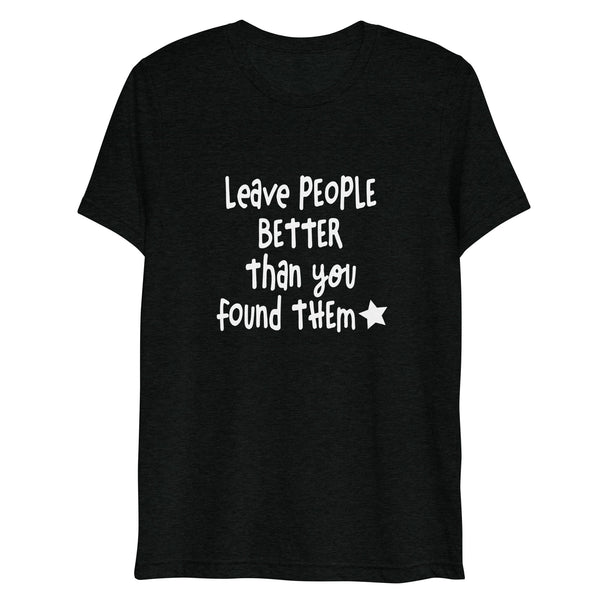 Leave People Better Than You Found Them t-shirt