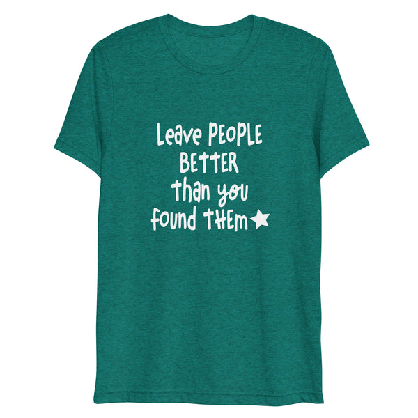 Leave People Better Than You Found Them t-shirt
