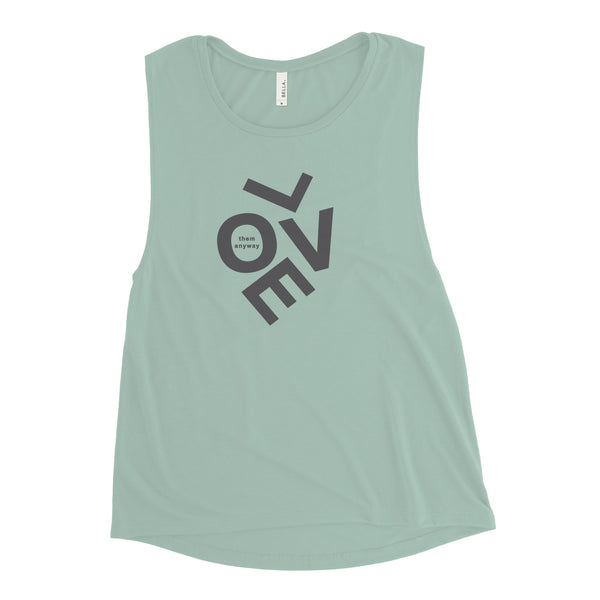 Love them anyway Ladies’ Muscle Tank