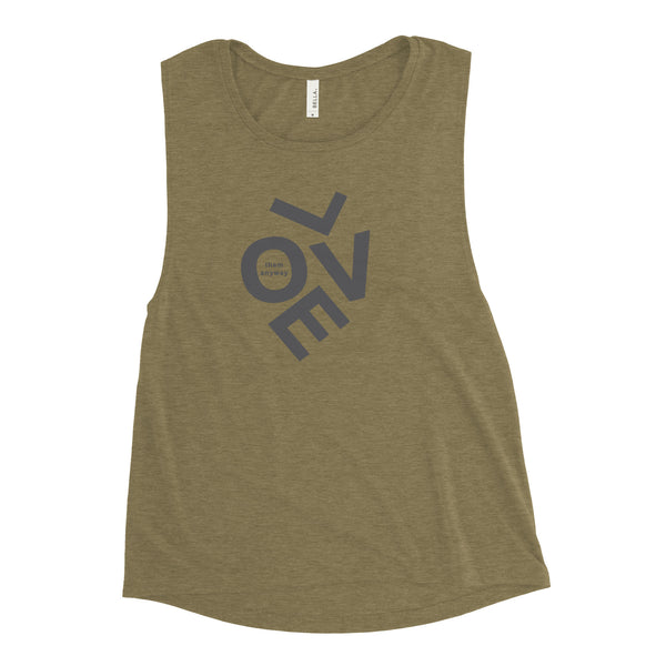Love them anyway Ladies’ Muscle Tank