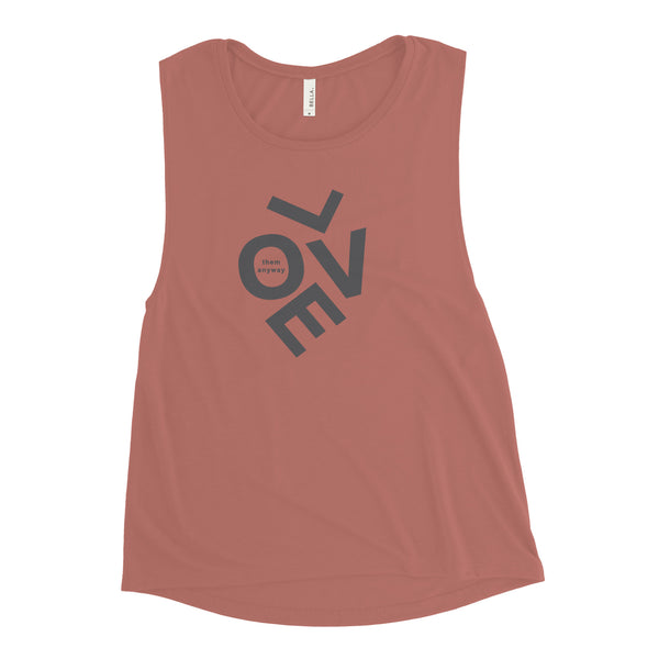 Love them anyway Ladies’ Muscle Tank