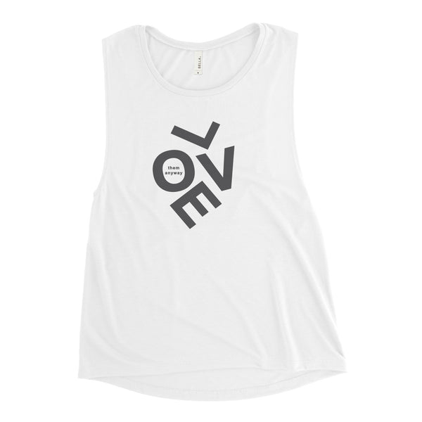 Love them anyway Ladies’ Muscle Tank