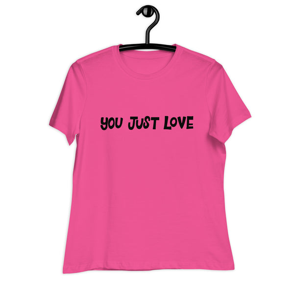 You Just Love T-Shirt