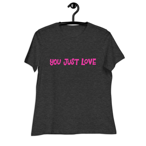 You Just Love T-Shirt