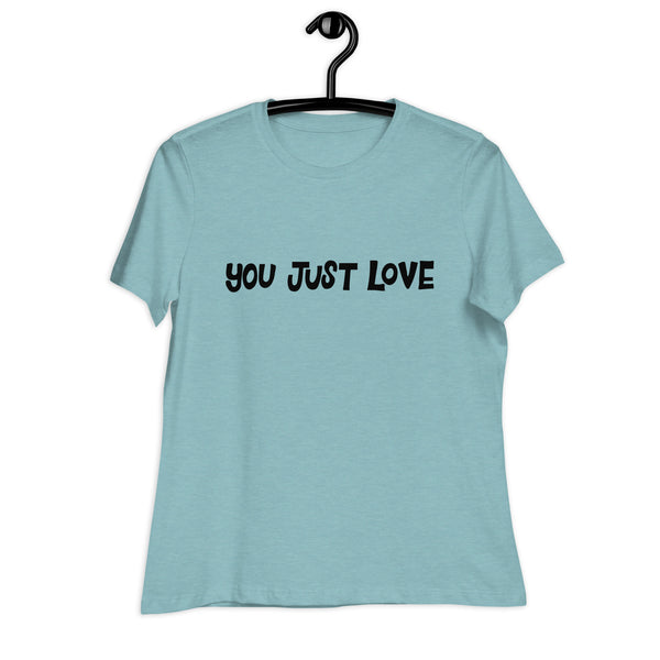 You Just Love T-Shirt