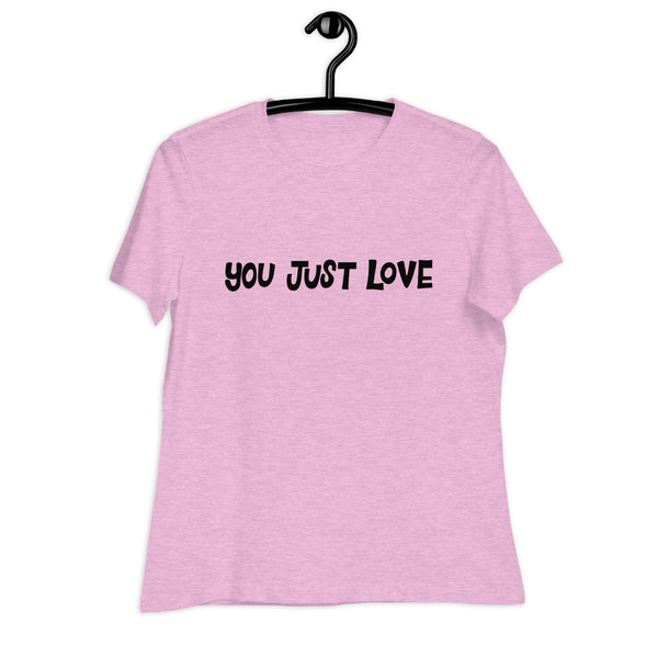 You Just Love T-Shirt
