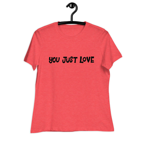 You Just Love T-Shirt