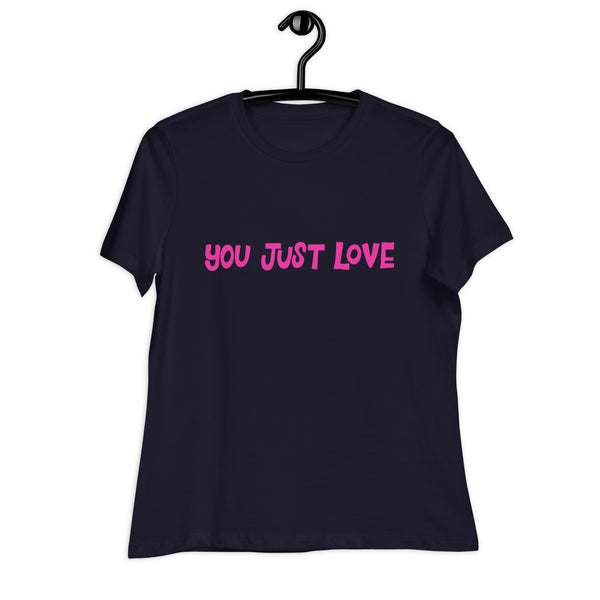 You Just Love T-Shirt
