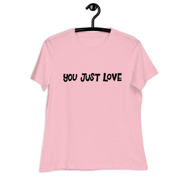 You Just Love T-Shirt