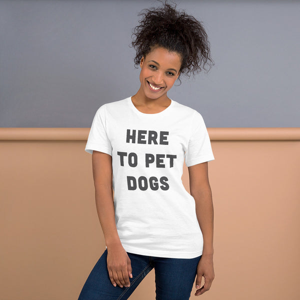 Here To Pet Dogs T-Shirt