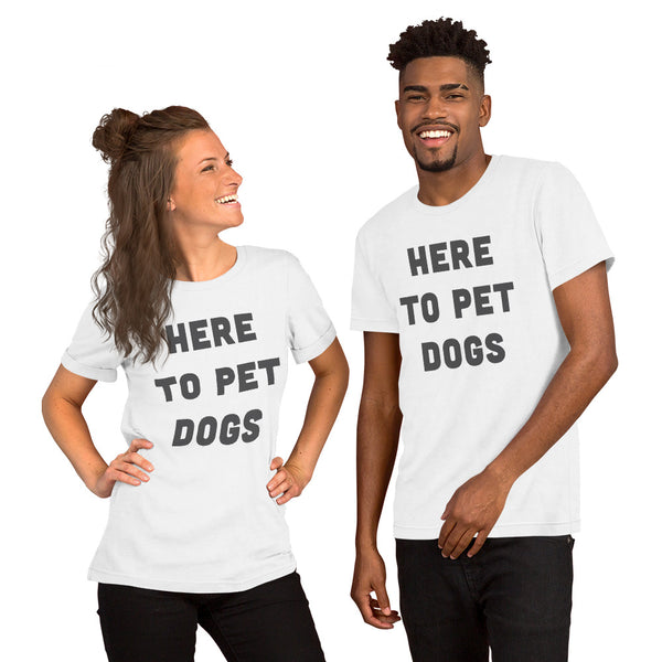 Here To Pet Dogs T-Shirt