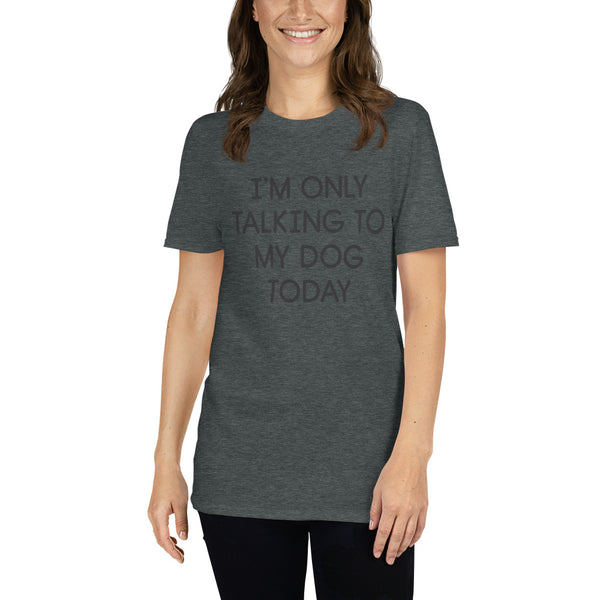 Only Talking To My Dog Short Sleeve T-Shirt