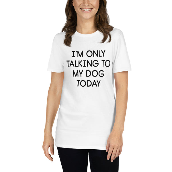 Only Talking To My Dog Short Sleeve T-Shirt