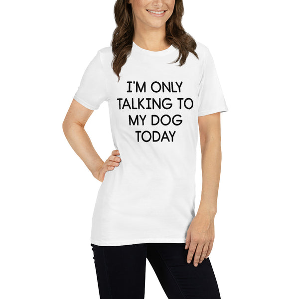 Only Talking To My Dog Short Sleeve T-Shirt