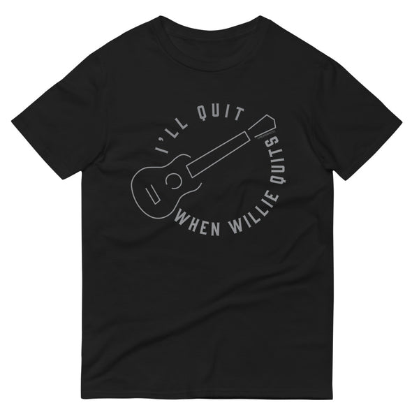 I'll Quit When Willie Quits T-Shirt