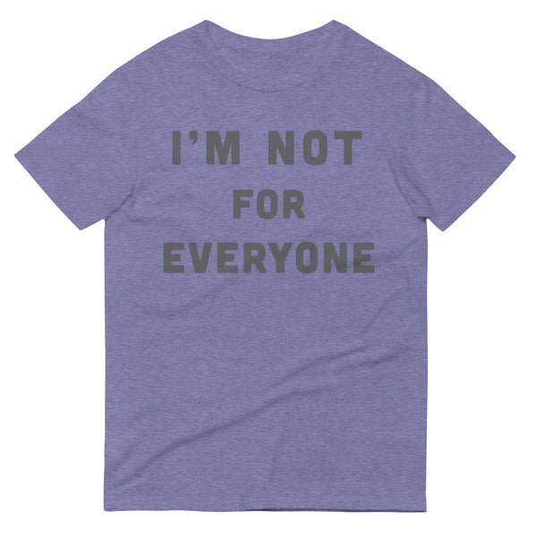 I'm Not For Everyone T-Shirt
