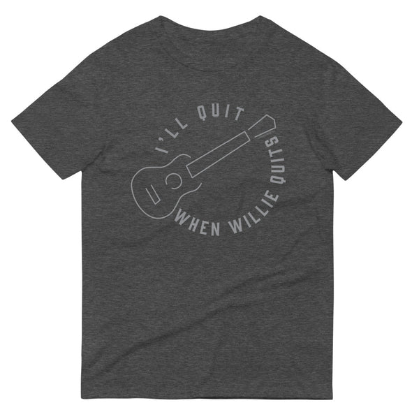 I'll Quit When Willie Quits T-Shirt