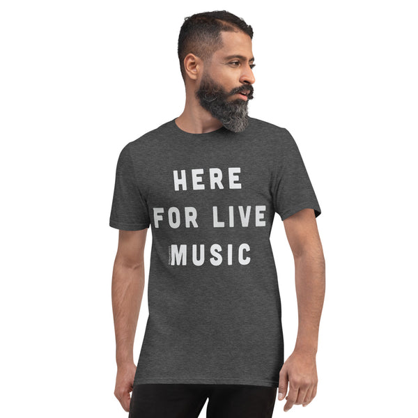 Here for Live Music T-Shirt