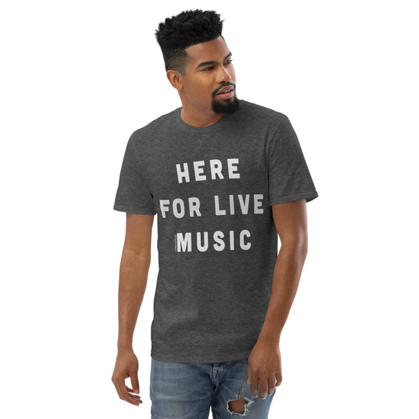 Here for Live Music T-Shirt