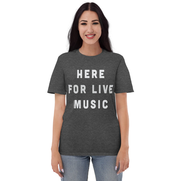 Here for Live Music T-Shirt