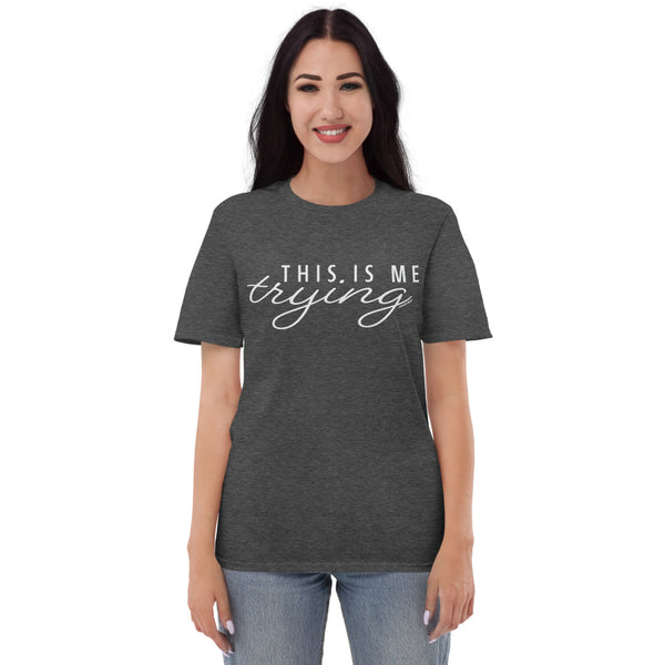 This Is Me Trying T-Shirt