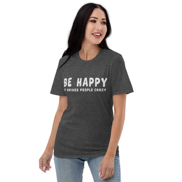 Be Happy It Drives People Crazy T-Shirt