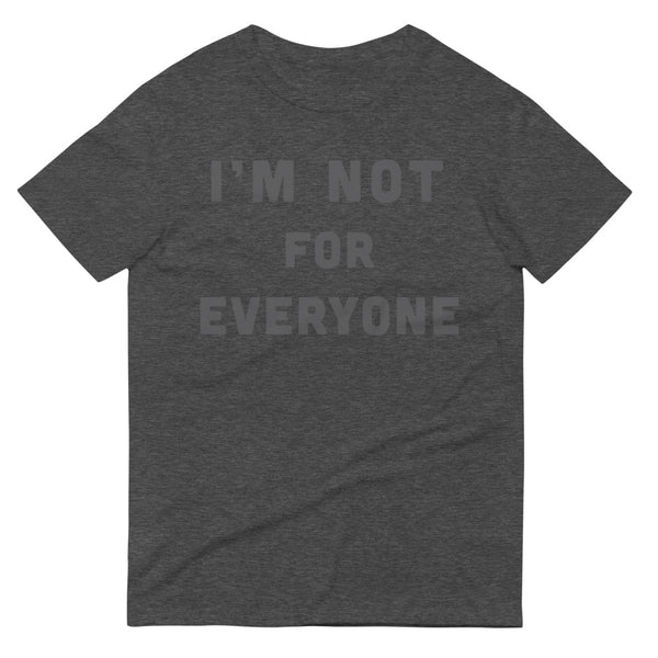 I'm Not For Everyone T-Shirt