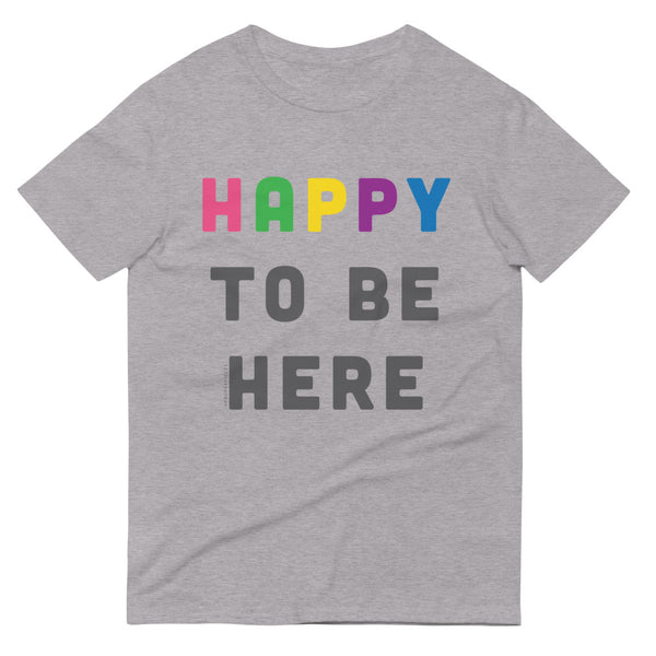 Happy To Be Here T-Shirt