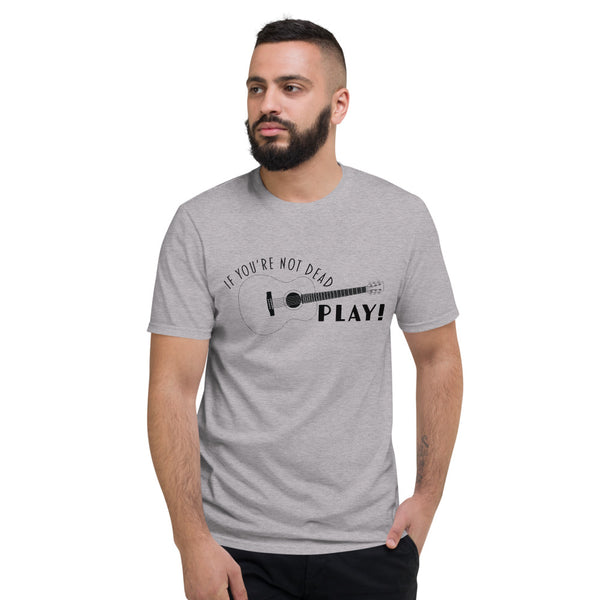 If You're Not Dead Play Music T-Shirt
