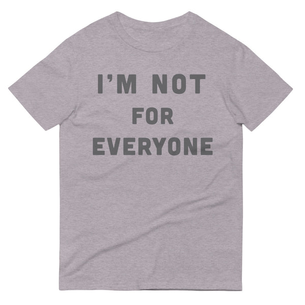 I'm Not For Everyone T-Shirt