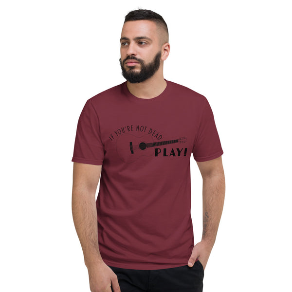If You're Not Dead Play Music T-Shirt