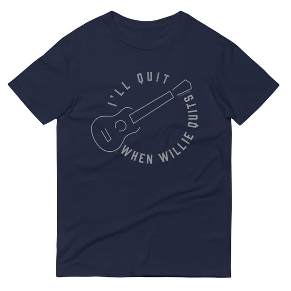 I'll Quit When Willie Quits T-Shirt