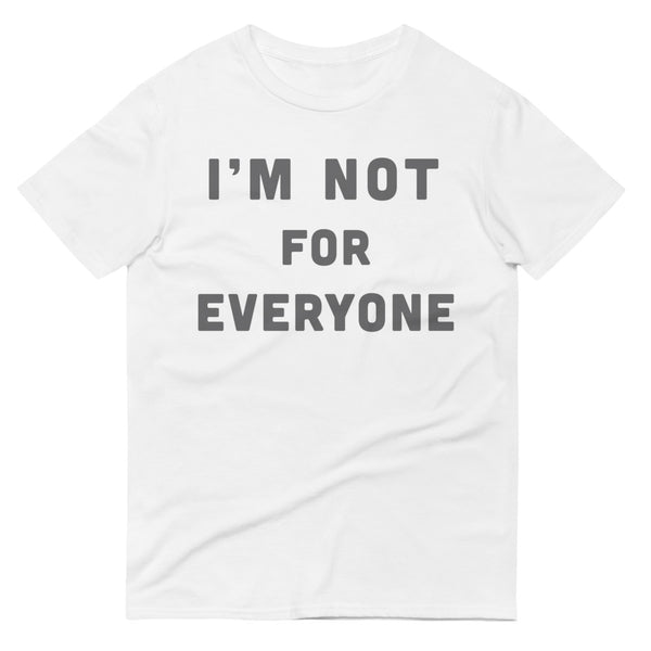 I'm Not For Everyone T-Shirt
