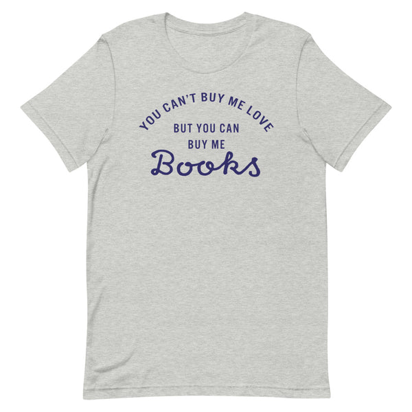 You Can't Buy Me Love But You Can Buy Me Books T-Shirt