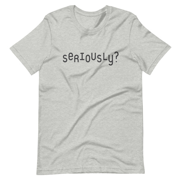 Seriously? T-shirt