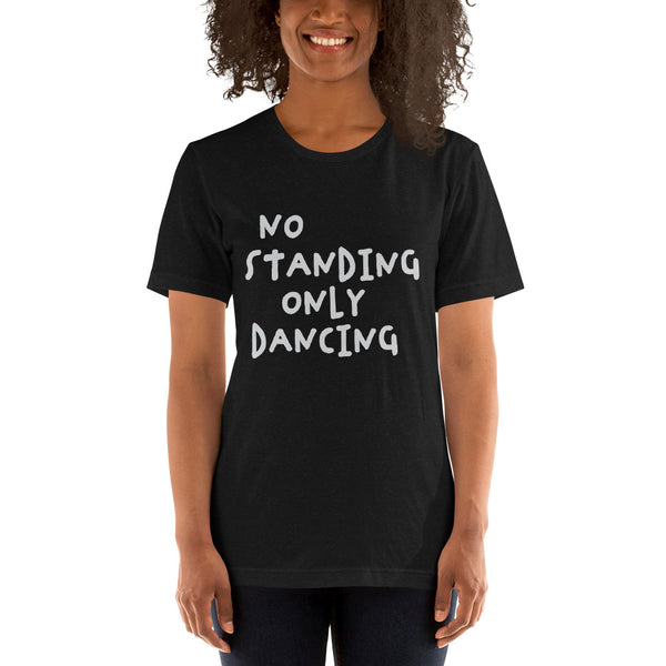 No Standing Only Dancing T-shirt