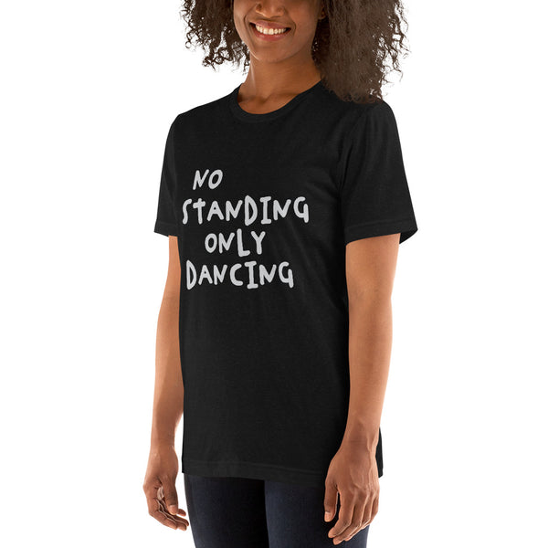 No Standing Only Dancing T-shirt