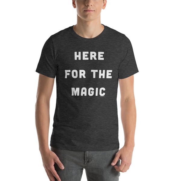 Here for the Magic T-Shirt