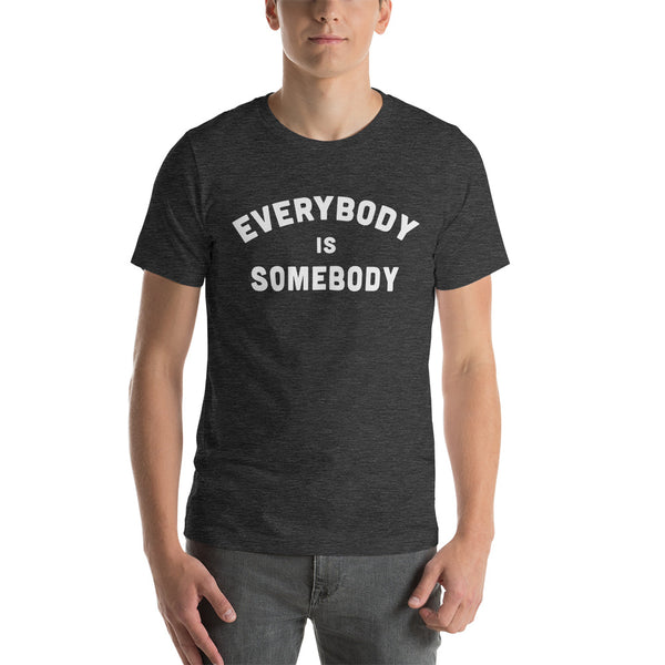 Everybody is Somebody Unisex T-Shirt