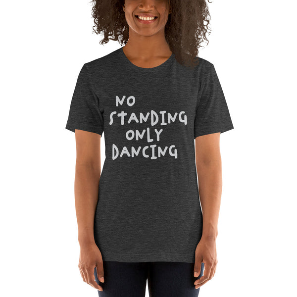 No Standing Only Dancing T-shirt