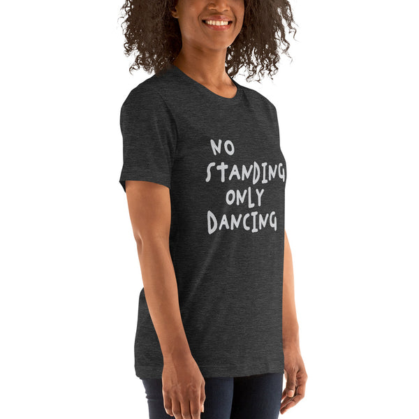 No Standing Only Dancing T-shirt