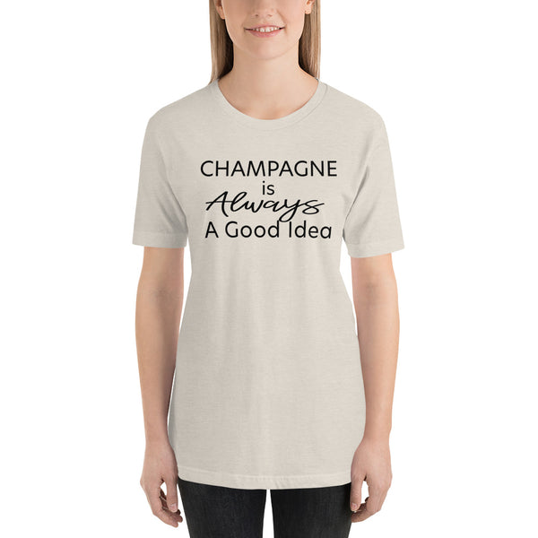 Champagne is Always A Good Idea T-Shirt