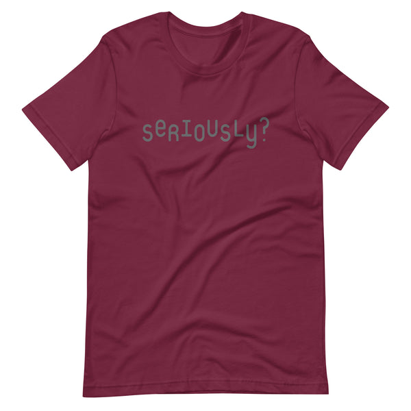Seriously? T-shirt
