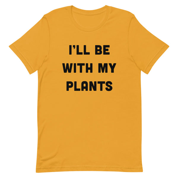 I'll Be With My Plants T-Shirt
