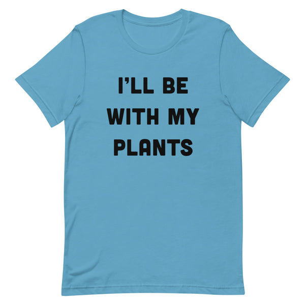 I'll Be With My Plants T-Shirt