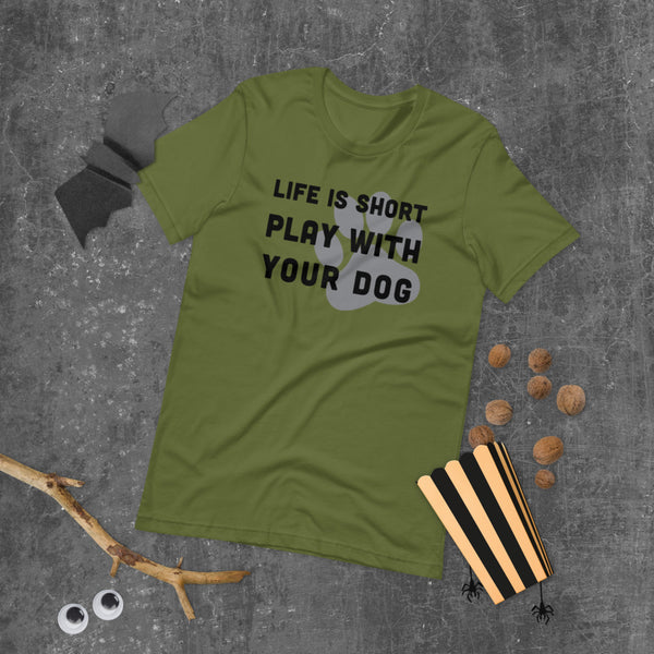 Life Is Short Play With Your Dog T-Shirt